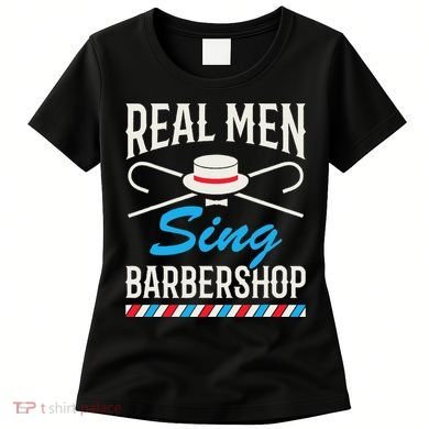 Real Men Sing Barbershop Cool Quartet Harmony Singing Singer Women's T-Shirt