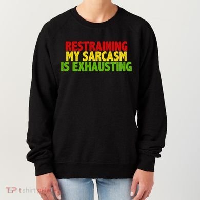 Restraining My Sarcasm Is Exhausting Women's Sweatshirt