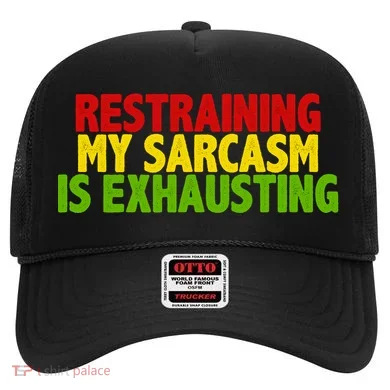Restraining My Sarcasm Is Exhausting Hat