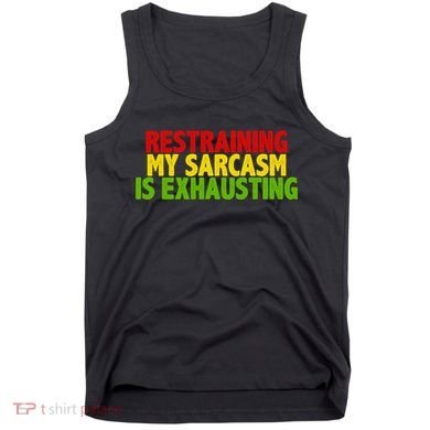 Restraining My Sarcasm Is Exhausting Tank Top