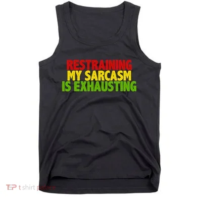 Restraining My Sarcasm Is Exhausting Tank Top