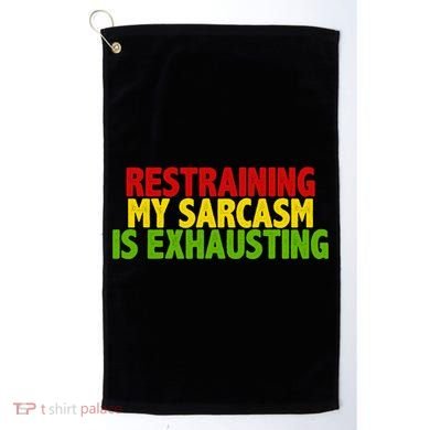 Restraining My Sarcasm Is Exhausting Golf Towel