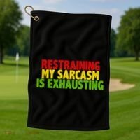 Restraining My Sarcasm Is Exhausting Golf Towel thumb 1