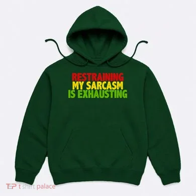 Restraining My Sarcasm Is Exhausting Hoodie