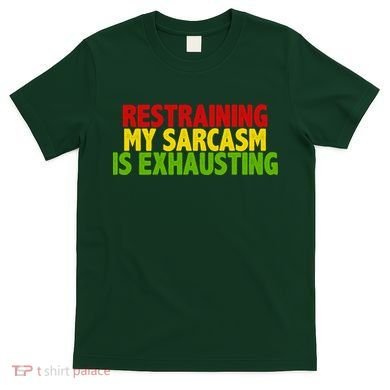 Restraining My Sarcasm Is Exhausting T-Shirt