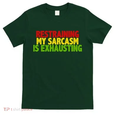 Restraining My Sarcasm Is Exhausting T-Shirt