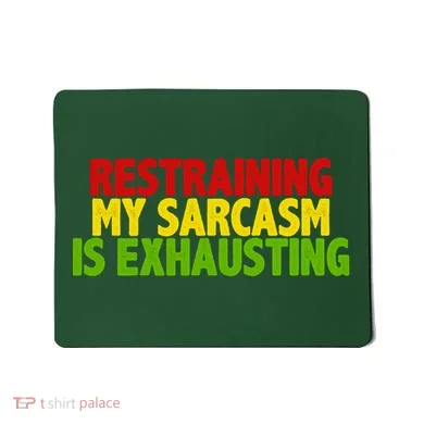 Restraining My Sarcasm Is Exhausting Mousepad