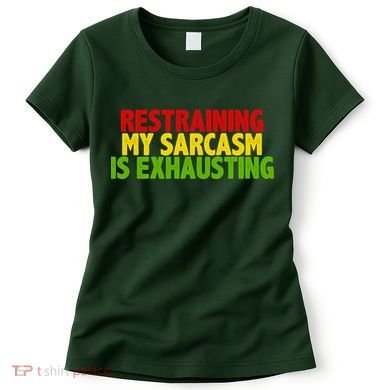 Restraining My Sarcasm Is Exhausting Women's T-Shirt