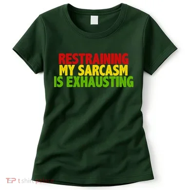 Restraining My Sarcasm Is Exhausting Women's T-Shirt