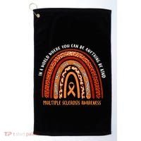 Rainbow Multiple Sclerosis Where You Can Be Anything Be Kind Funny Gift Golf Towel thumb 0