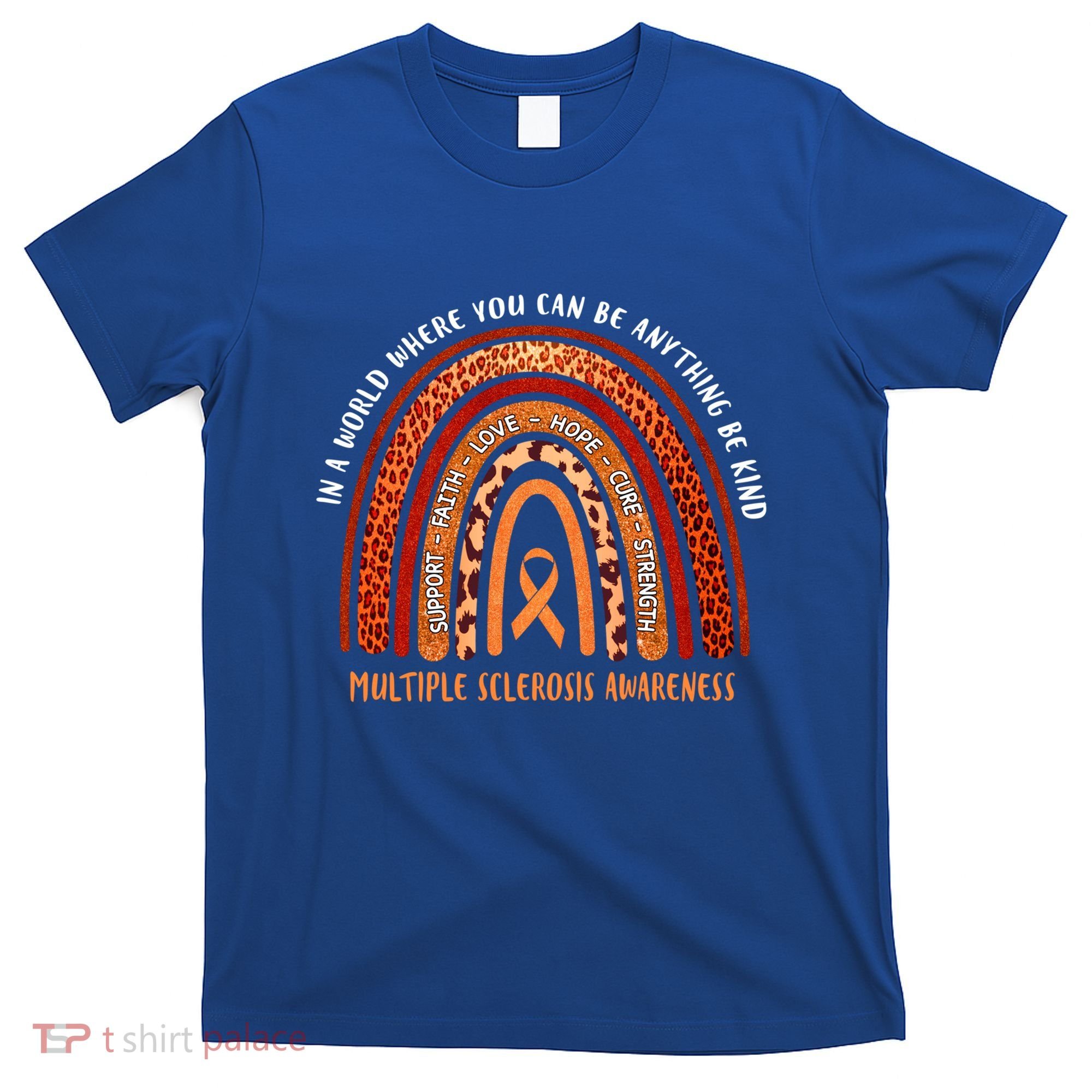 Rainbow Multiple Sclerosis Where You Can Be Anything Be Kind Funny Gift T-Shirt