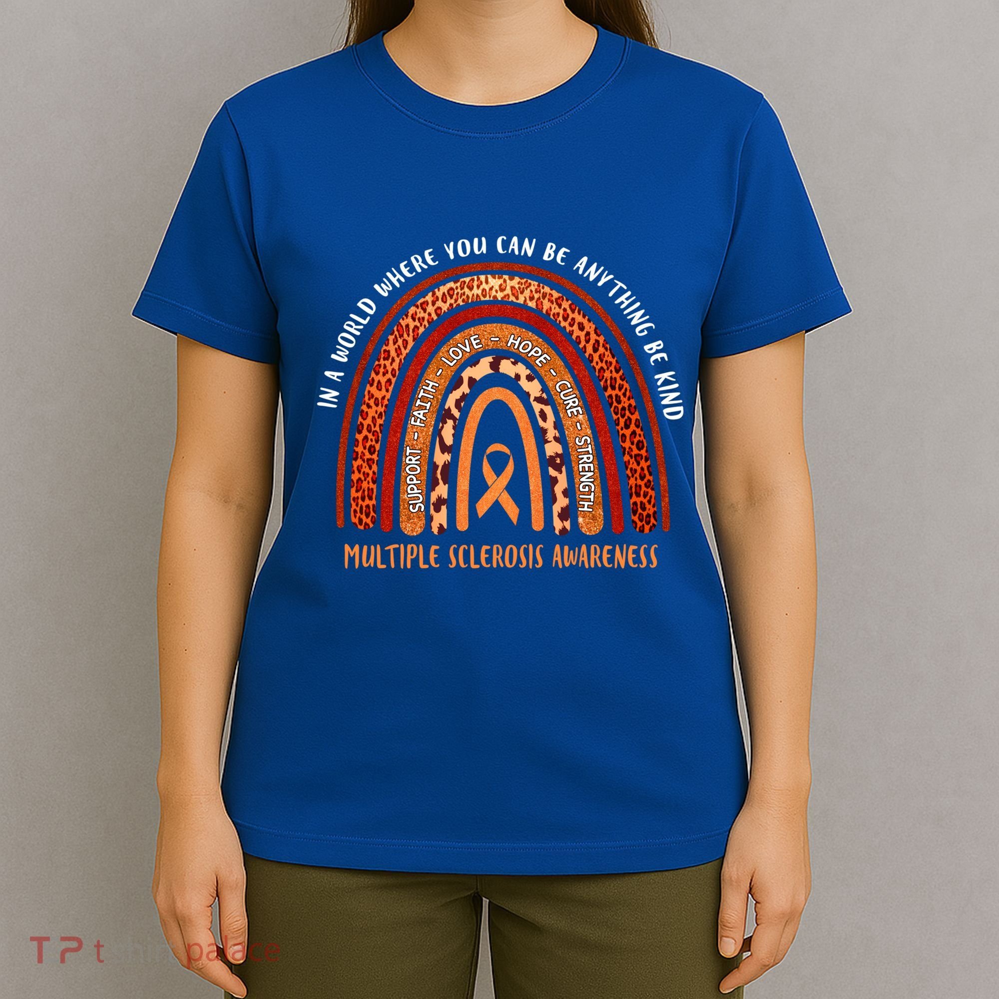 Rainbow Multiple Sclerosis Where You Can Be Anything Be Kind Funny Gift T-Shirt