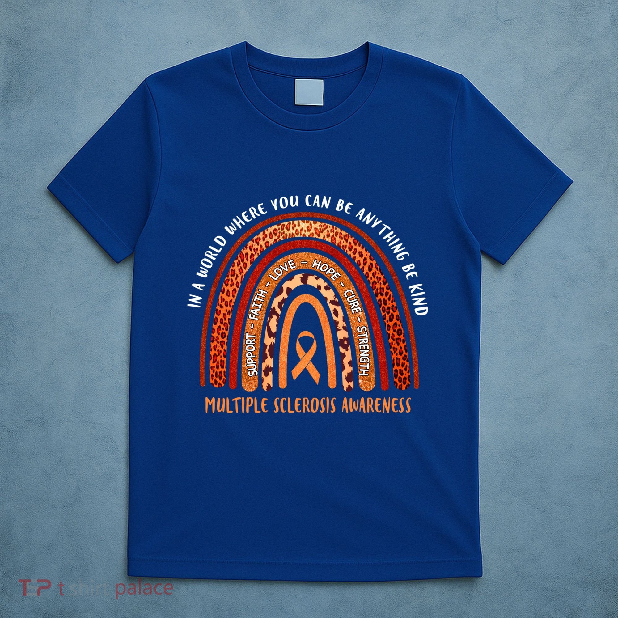 Rainbow Multiple Sclerosis Where You Can Be Anything Be Kind Funny Gift T-Shirt