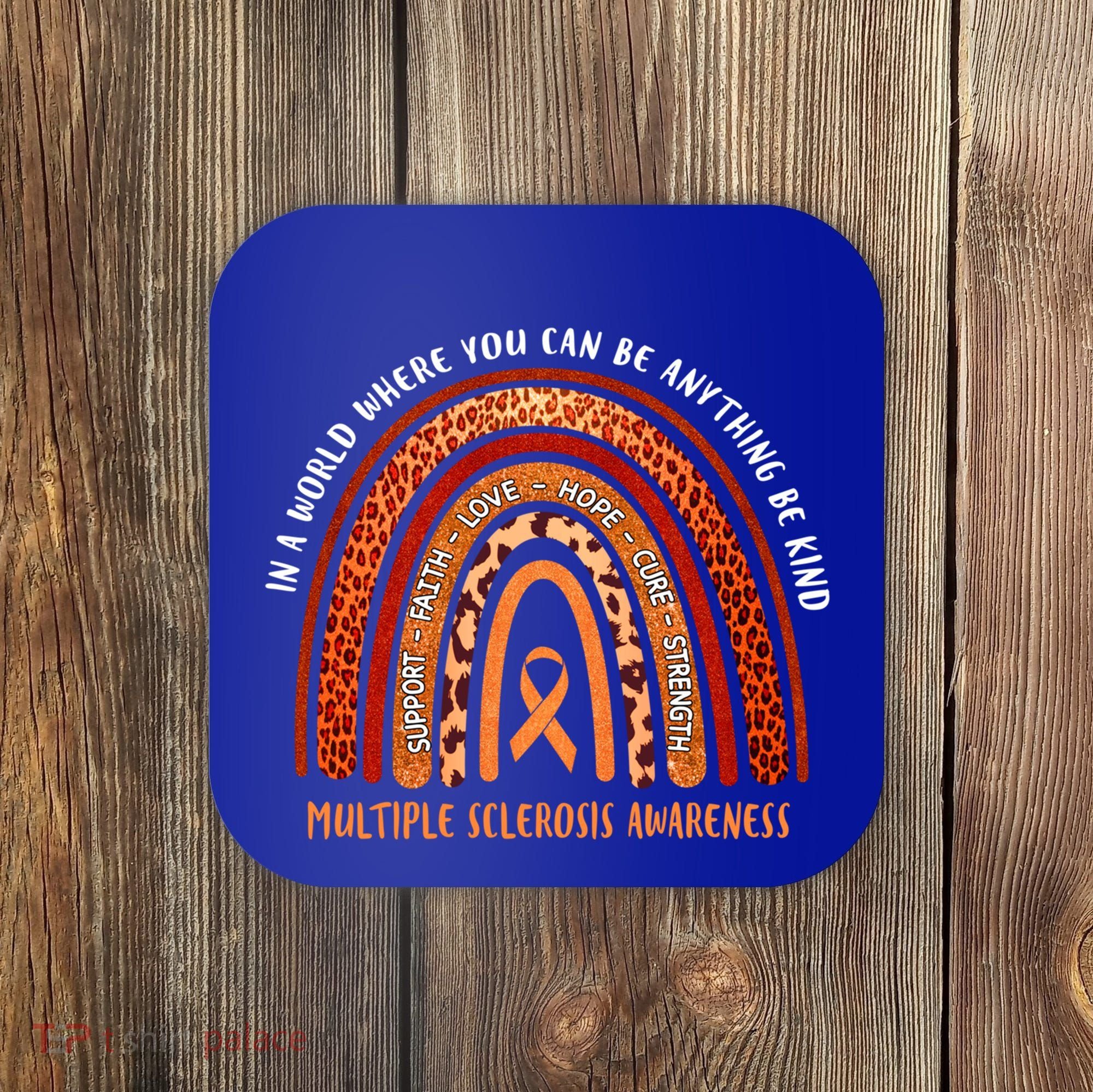 Rainbow Multiple Sclerosis Where You Can Be Anything Be Kind Funny Gift Coaster