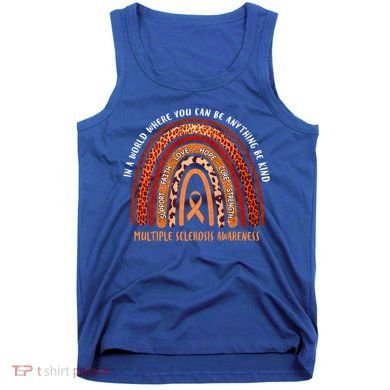 Rainbow Multiple Sclerosis Where You Can Be Anything Be Kind Funny Gift Tank Top