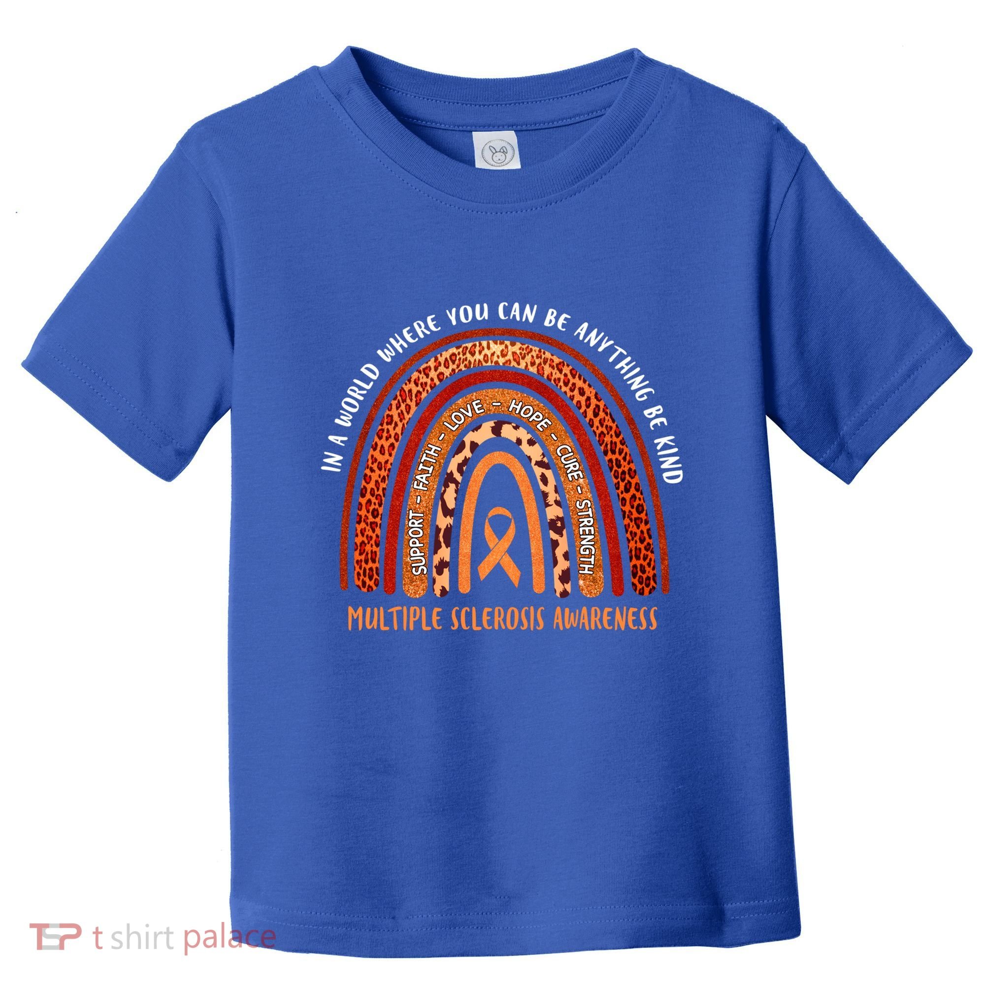 Rainbow Multiple Sclerosis Where You Can Be Anything Be Kind Funny Gift Toddler T-Shirt