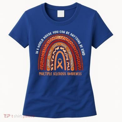 Rainbow Multiple Sclerosis Where You Can Be Anything Be Kind Funny Gift Women's T-Shirt