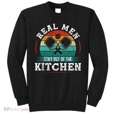 Real M.E.N Stay Out Of The Kitchen Pickleball Sweatshirt