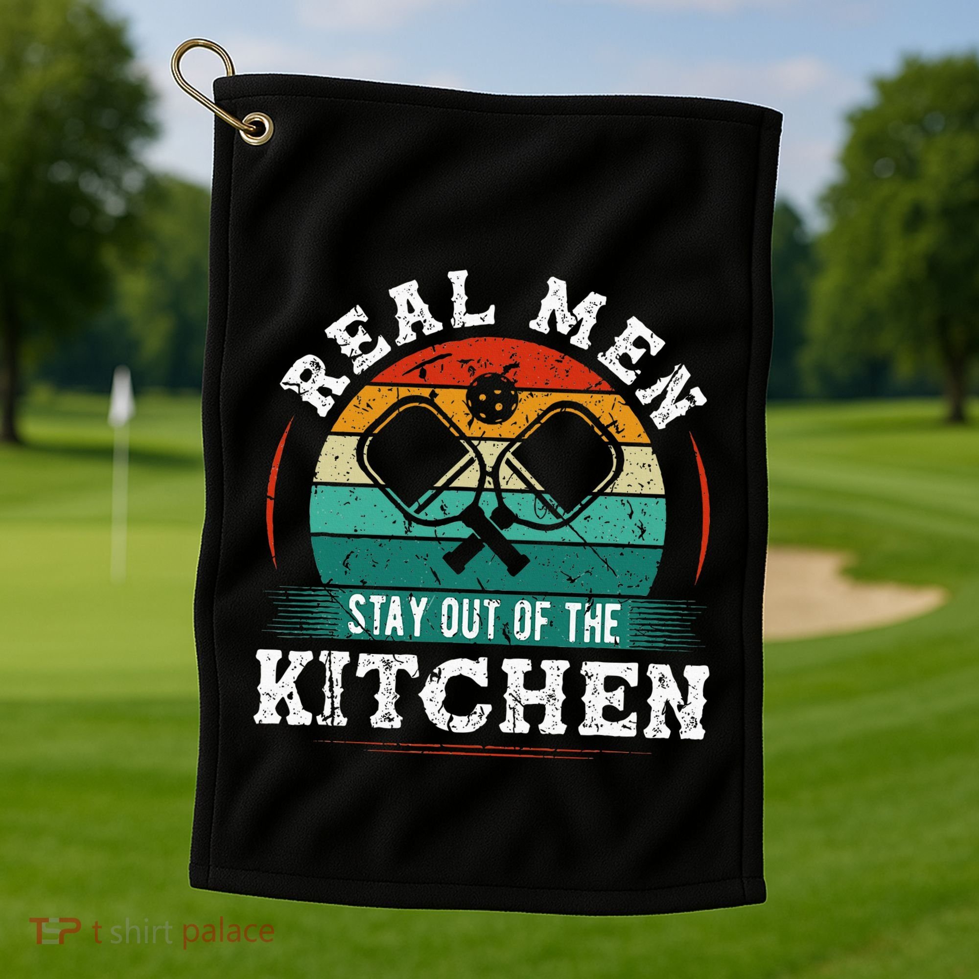Real M.E.N Stay Out Of The Kitchen Pickleball Golf Towel