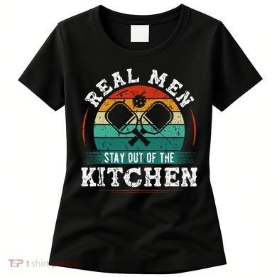Real M.E.N Stay Out Of The Kitchen Pickleball Women's T-Shirt