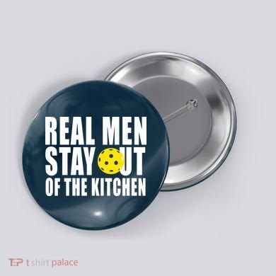 Real Men Stay Out Of The Kitchen Pickle Ball Button