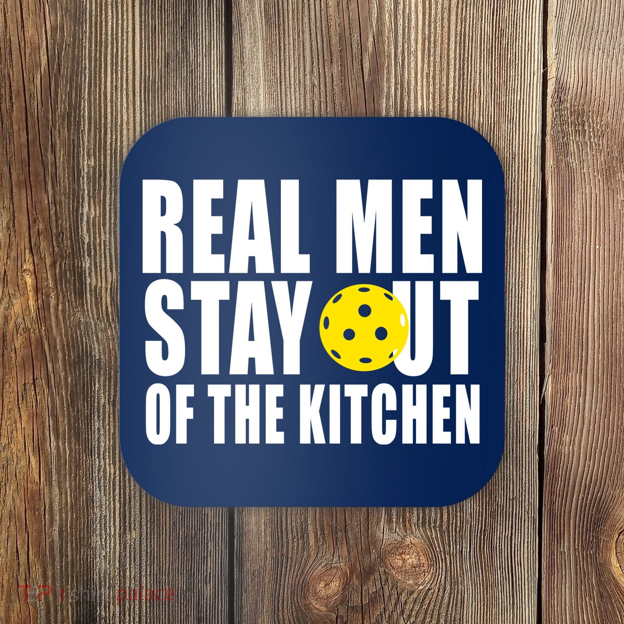Real Men Stay Out Of The Kitchen Pickle Ball Coaster