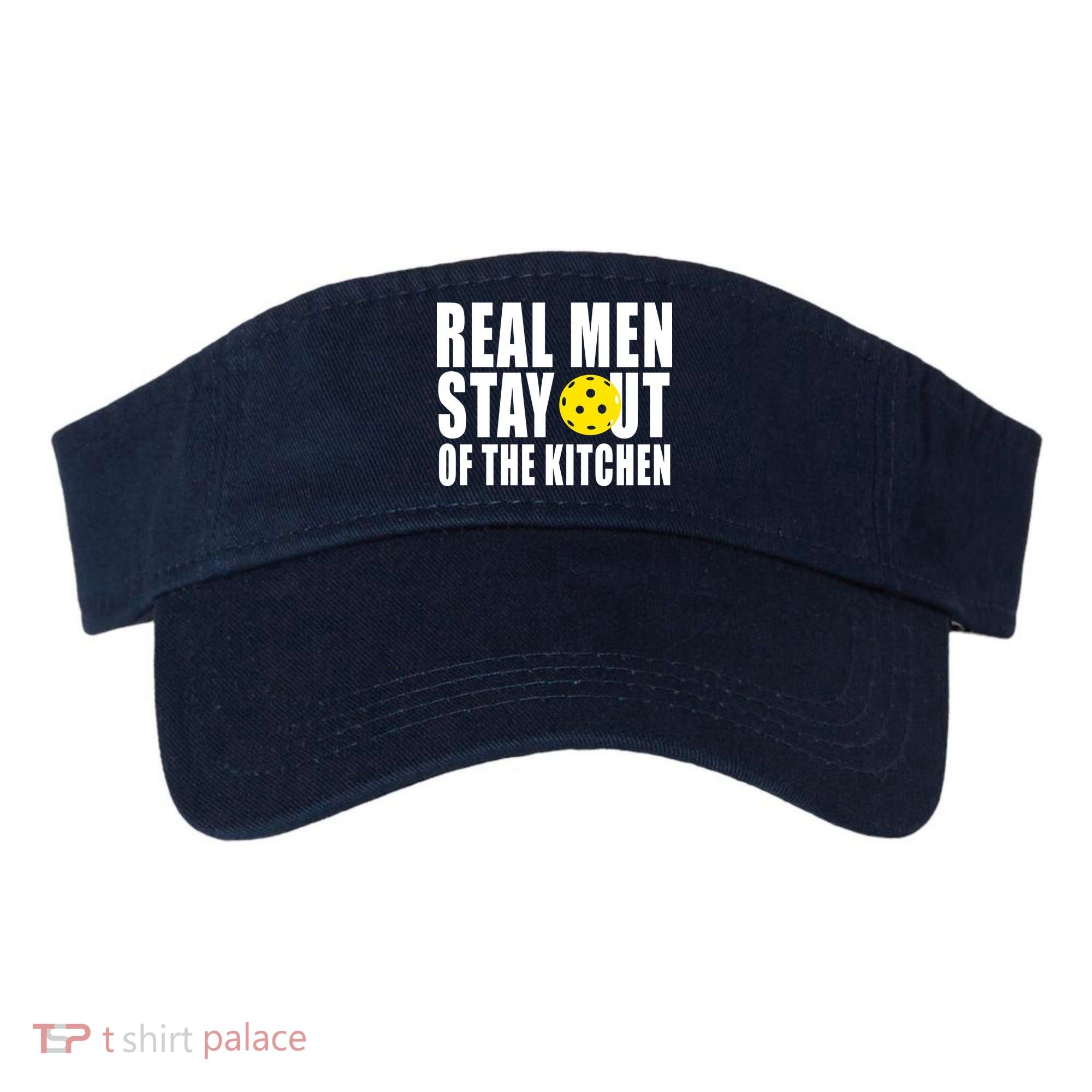 Real Men Stay Out Of The Kitchen Pickle Ball Visor