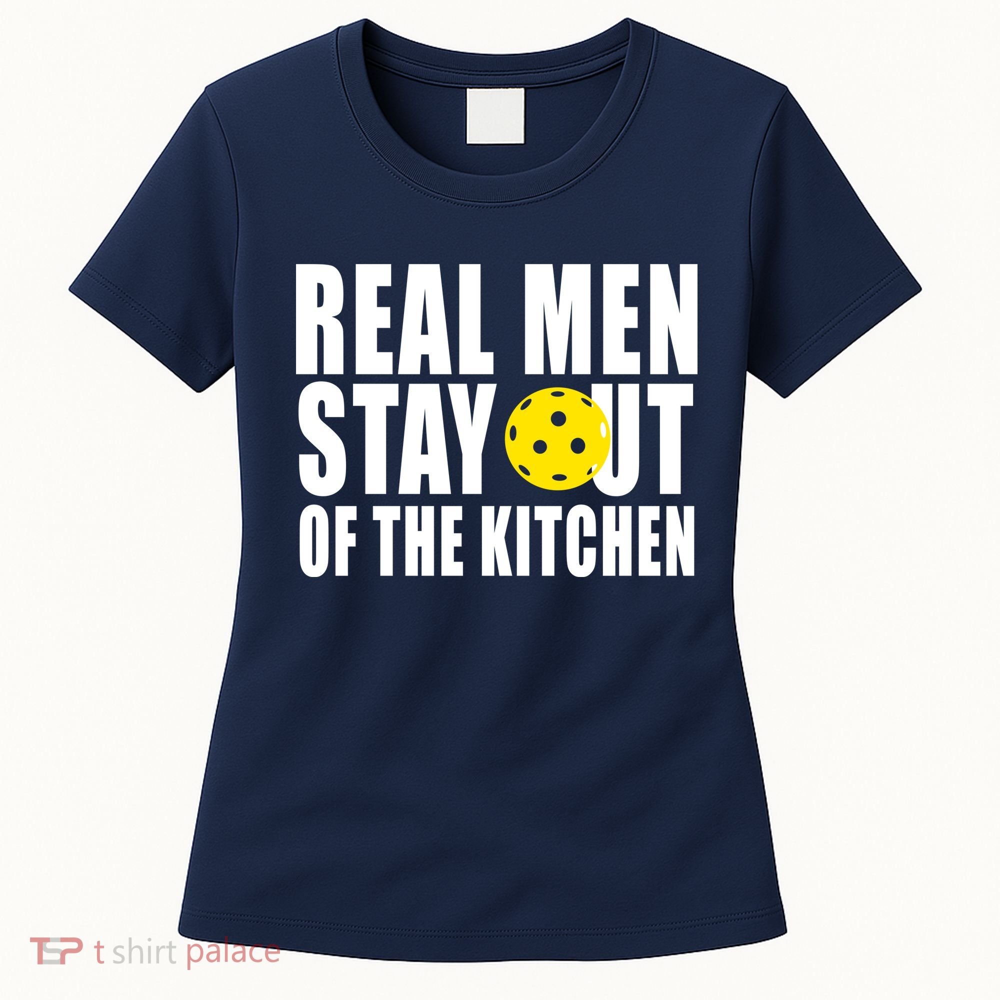 Real Men Stay Out Of The Kitchen Pickle Ball Women's T-Shirt
