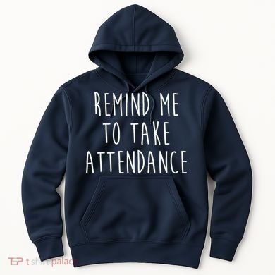 Remind Me To Take Attendance Funny Teacher Hoodie