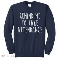 Remind Me To Take Attendance Funny Teacher Sweatshirt thumb 0