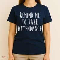 Remind Me To Take Attendance Funny Teacher T-Shirt thumb 4