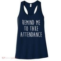 Remind Me To Take Attendance Funny Teacher Women's Tank Top thumb 0