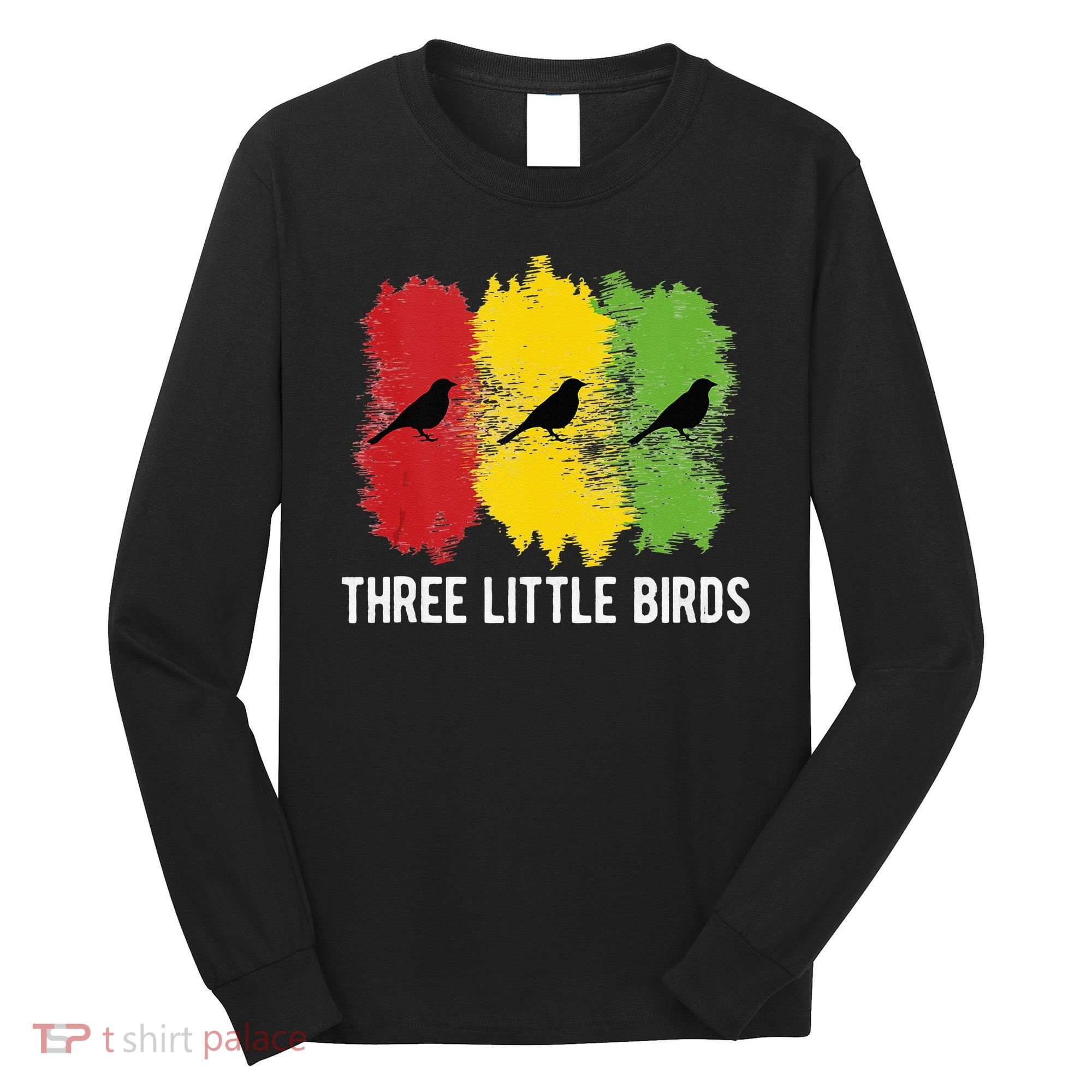 Reggae Music Three Little Birds Quote Slogan Fun Gift Long Sleeve Shirt
