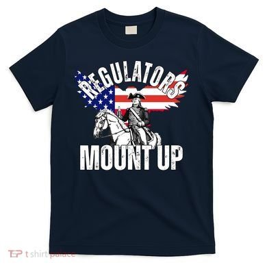 Regulators Mount Up 4th Of July Independence Day T-Shirt