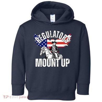 Regulators Mount Up 4th Of July Independence Day Toddler Hoodie