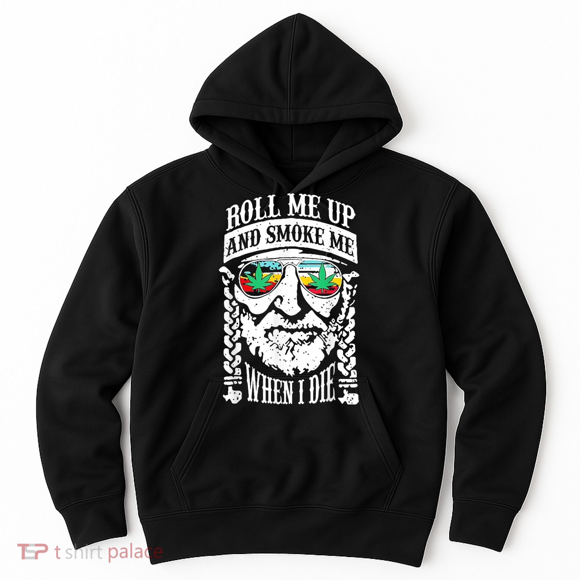 Roll Me Up And Smoke Me When I Die Hoodie