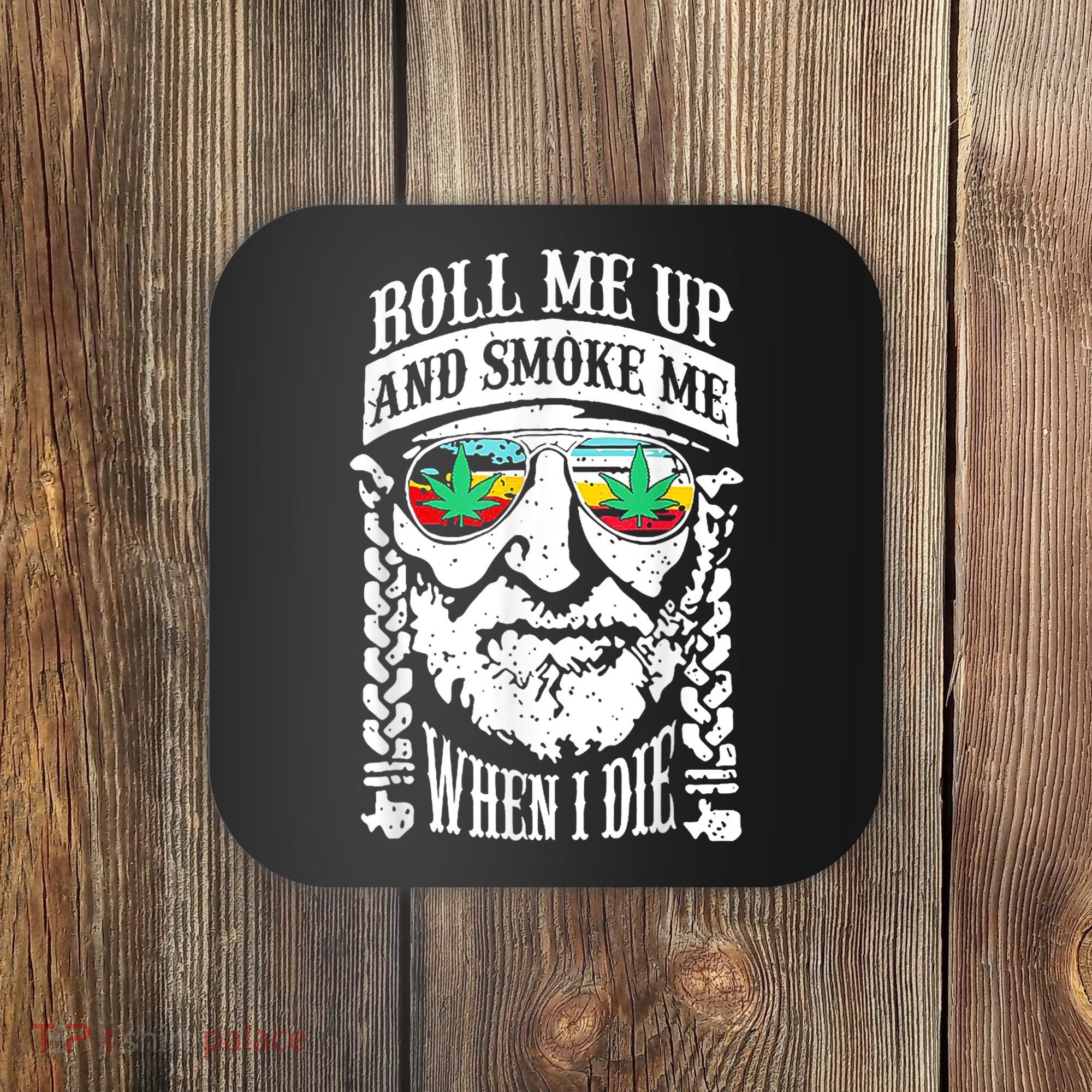 Roll Me Up And Smoke Me When I Die Coaster