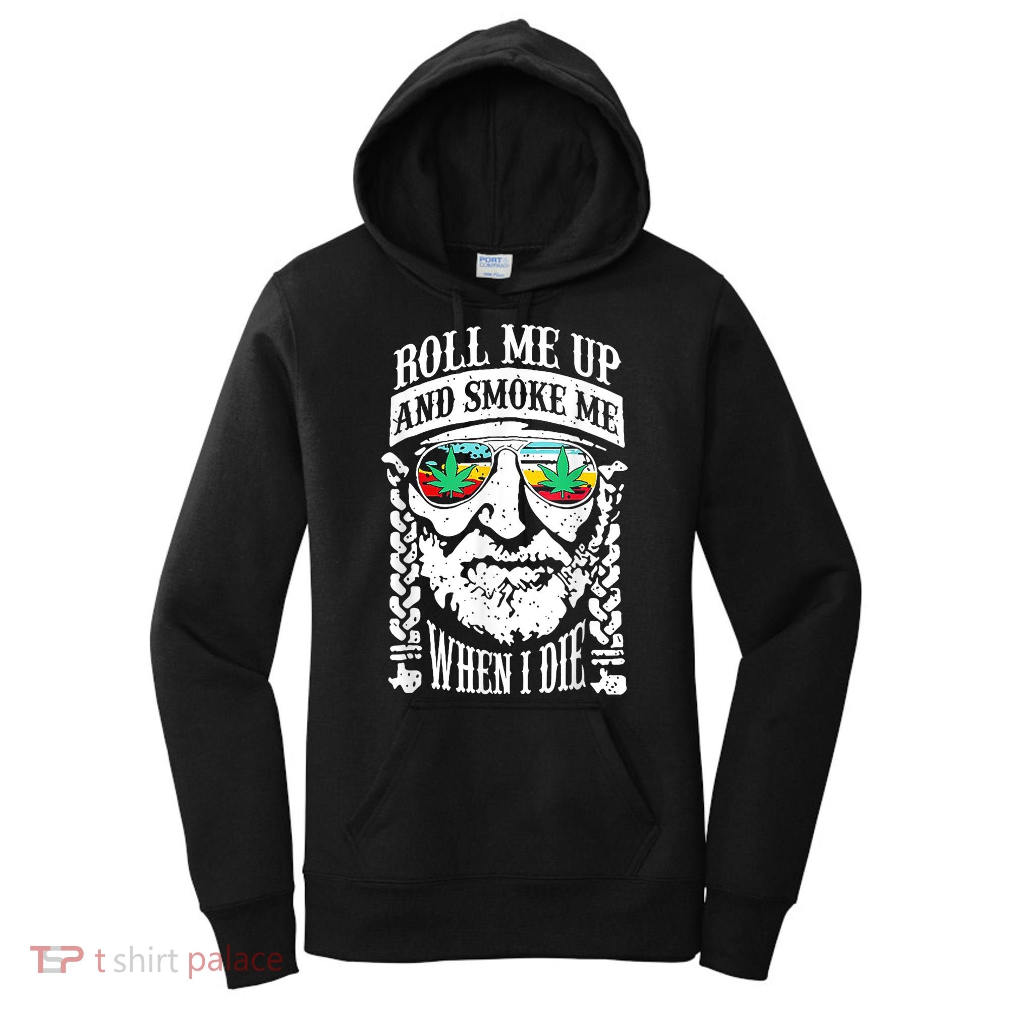 Roll Me Up And Smoke Me When I Die Women's Hoodie
