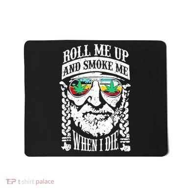 Roll Me Up And Smoke Me When I Die Mousepad
