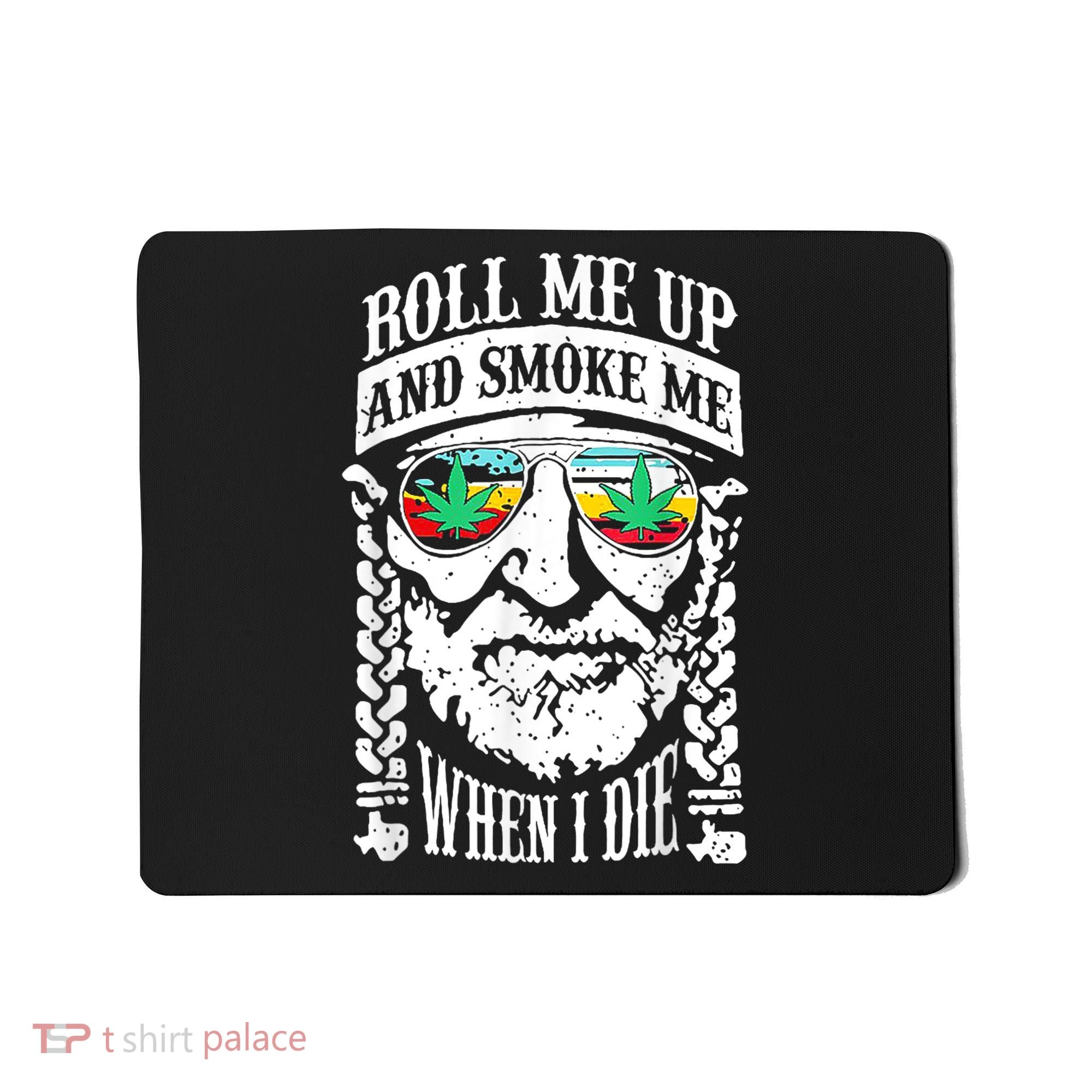 Roll Me Up And Smoke Me When I Die Mousepad