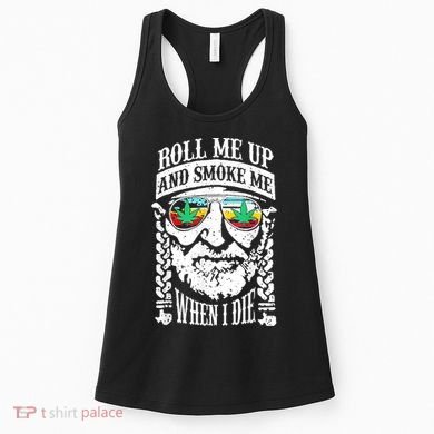 Roll Me Up And Smoke Me When I Die Women's Tank Top