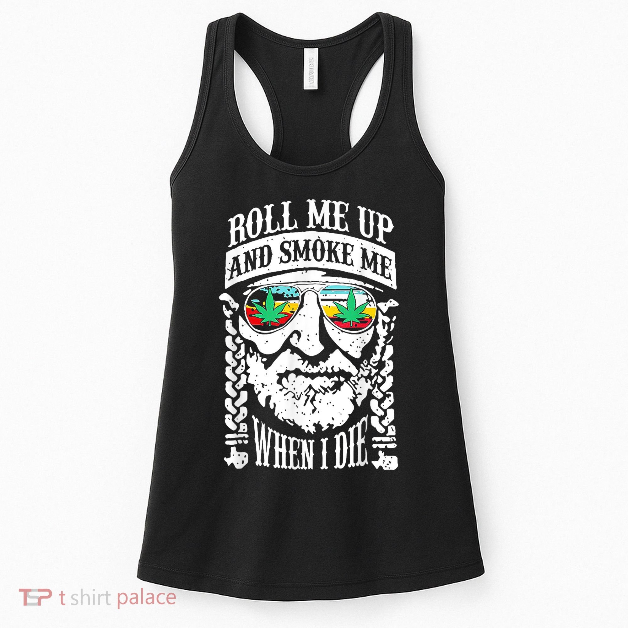 Roll Me Up And Smoke Me When I Die Women's Tank Top