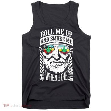 Roll Me Up And Smoke Me When I Die Tank Top