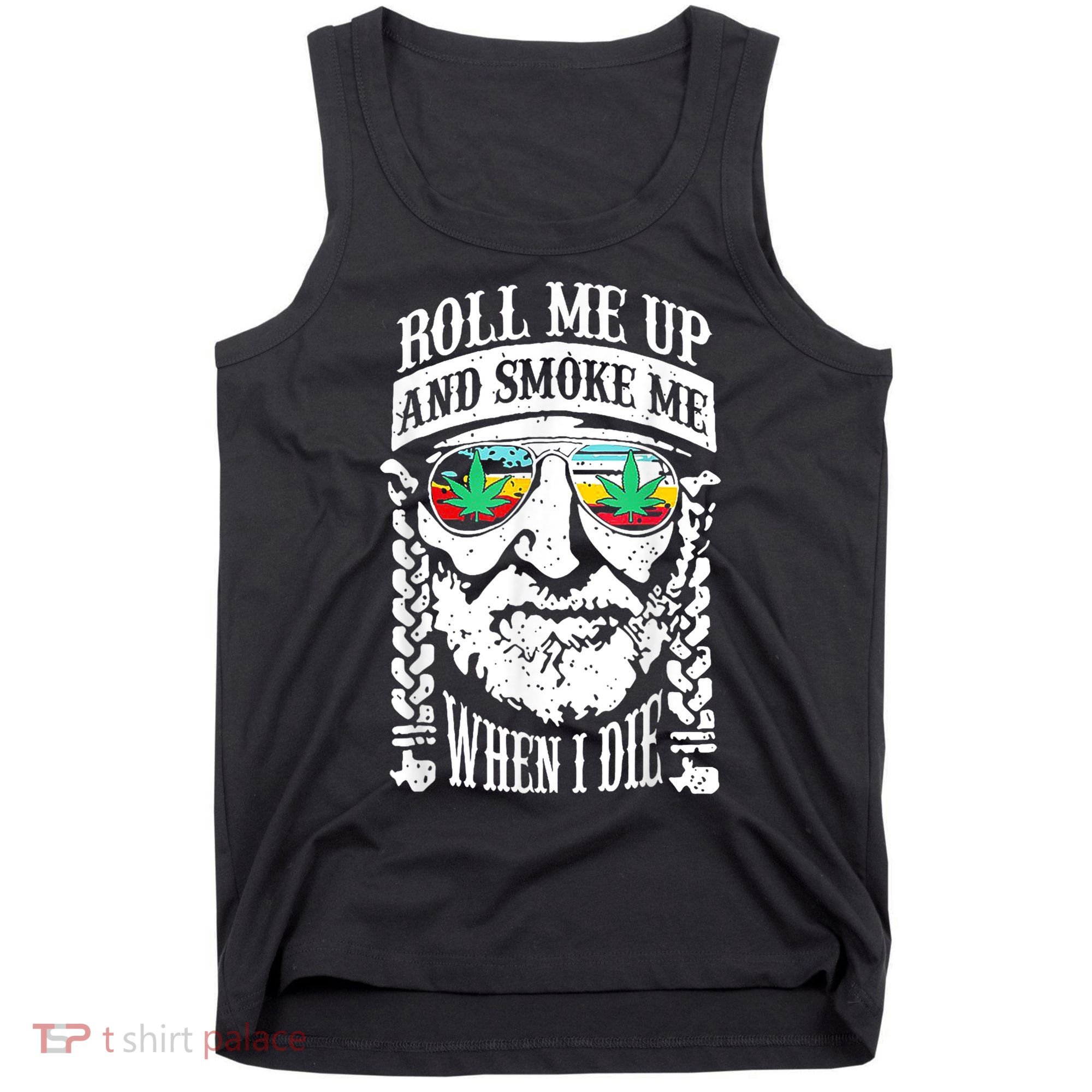 Roll Me Up And Smoke Me When I Die Tank Top