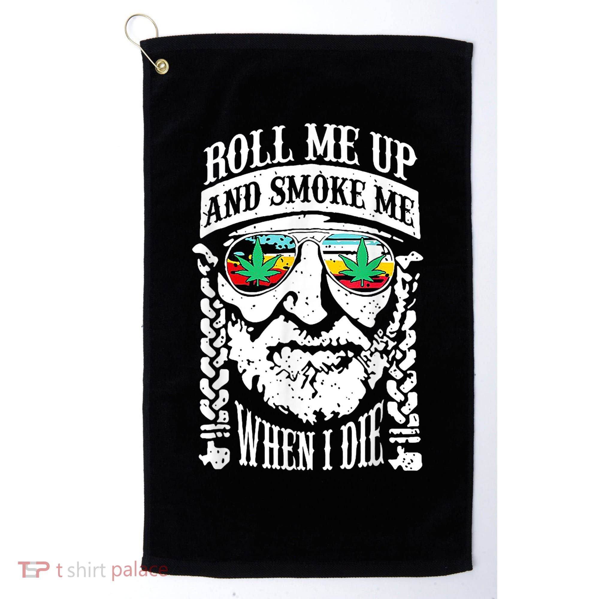 Roll Me Up And Smoke Me When I Die Golf Towel