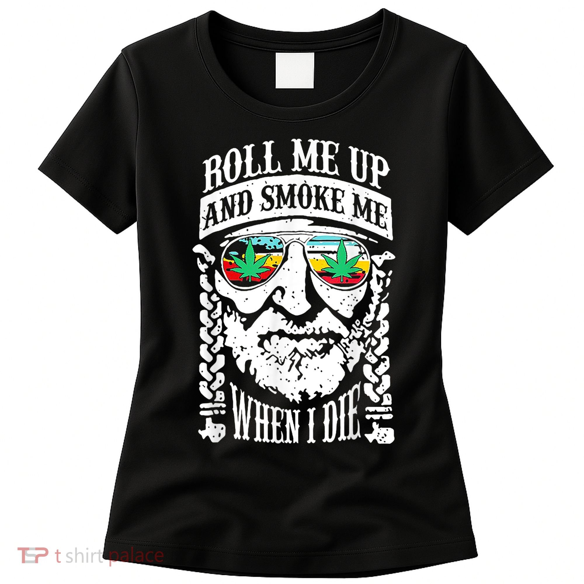 Roll Me Up And Smoke Me When I Die Women's T-Shirt