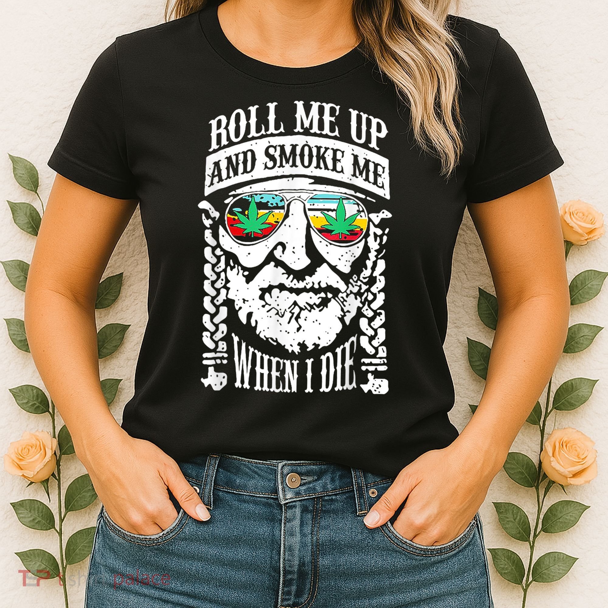 Roll Me Up And Smoke Me When I Die Women's T-Shirt