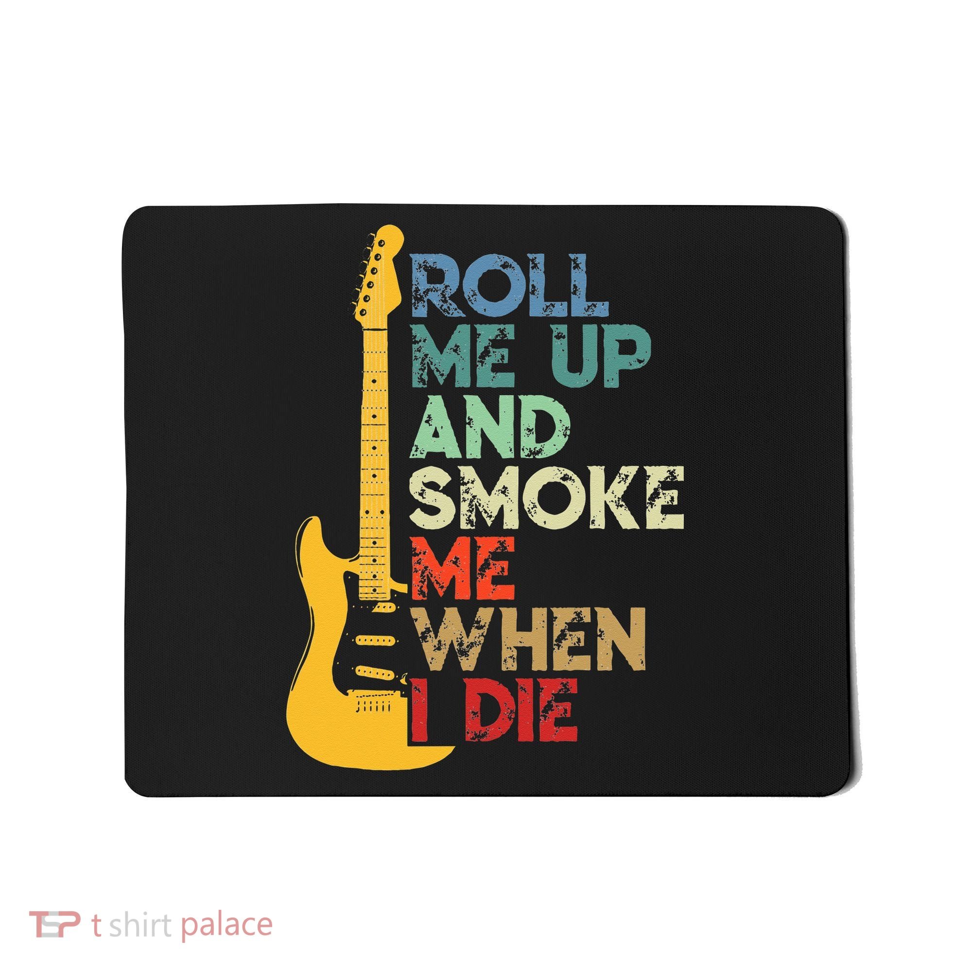 Roll Me Up And Smoke Me When I Die Guitar Mousepad