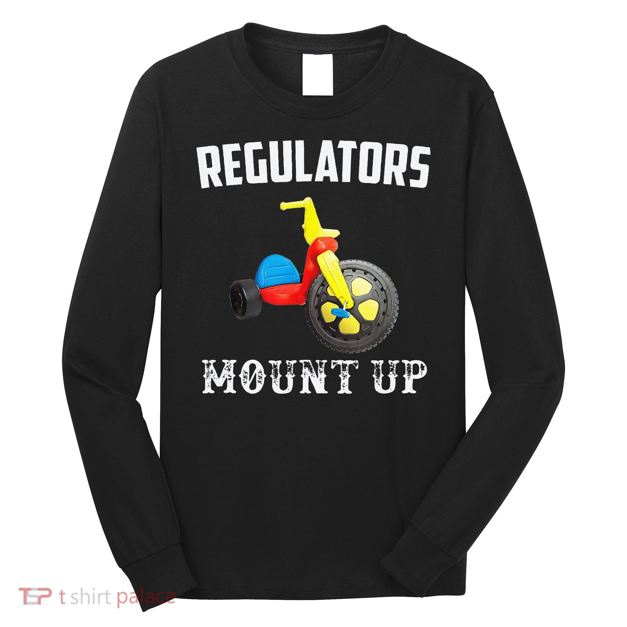 Regulators Mount Up Funny Hip Hop Rap Long Sleeve Shirt