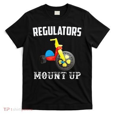 Regulators Mount Up Funny Hip Hop Rap T-Shirt